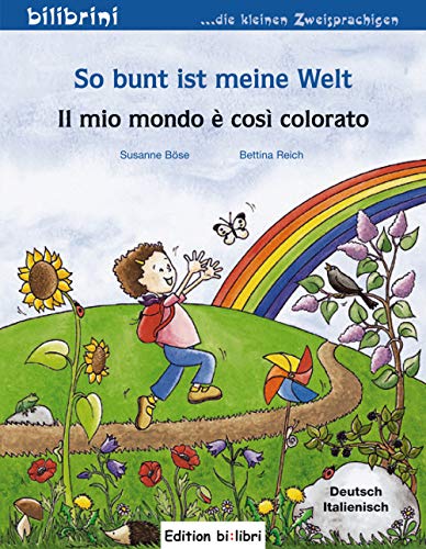 So bunt ist meine Welt: Kinderbuch Deutsch-Italienisch